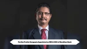 partha-pratim-sengupta-appointed-as-md-ceo-of-bandhan-bank